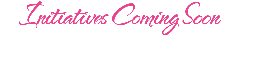 Initiatives Coming Soon 